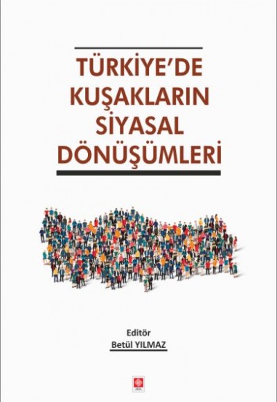 Türkiye'de Kuşakların Siyasal Dönüşümleri Türkiye'de Kuşakların Siyasal Dönüşümleri