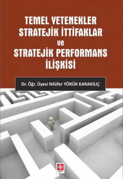 Temel Yetenekler Stratejik İttifaklar ve Stratejik Performans İlişkisi Temel Yetenekler Stratejik İttifaklar ve Stratejik Performans İlişkisi