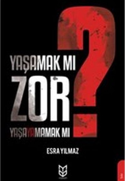 Yaşamak Mı Zor? Yaşayamamak Mı? Yaşamak Mı Zor? Yaşayamamak Mı?
