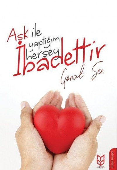 Aşk İle Yaptığım Herşey İbadettir Aşk İle Yaptığım Herşey İbadettir