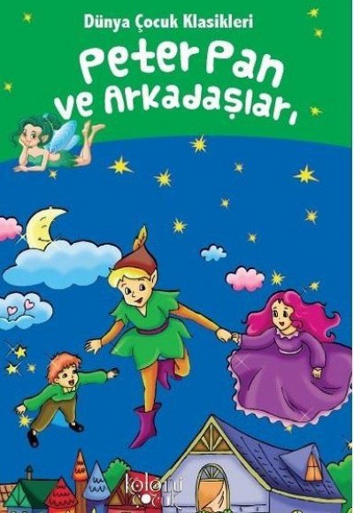 Peter Pan ve Arkadaşları - Dünya Çocuk Klasikleri Peter Pan ve Arkadaşları - Dünya Çocuk Klasikleri