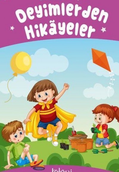 Deyimlerden Hikayeler - Çocuklar İçin Deyimlerden Hikayeler - Çocuklar İçin