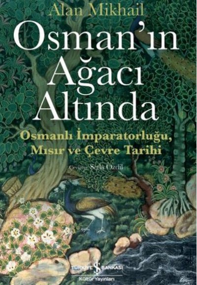 Osman’ın Ağacı Altında - Osmanlı İmparatorluğu Mısır ve Çevre Tarihi Osman’ın Ağacı Altında - Osmanlı İmparatorluğu Mısır ve Çevre Tarihi