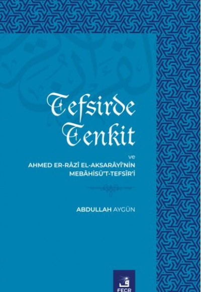 Tefsirde Tenkit Ve Ahmed Er-Râzî El-Aksarâyî’nin Mebâhisü’t-Tefsîr’i Tefsirde Tenkit Ve Ahmed Er-Râzî El-Aksarâyî’nin Mebâhisü’t-Tefsîr’i