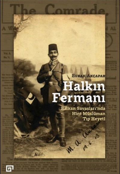Halkın Fermanı: Balkan Savaşları’nda Hint Müslüman Tıp Heyeti Halkın Fermanı: Balkan Savaşları’nda Hint Müslüman Tıp Heyeti