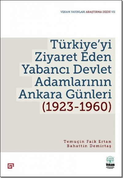 Türkiye’yi Ziyaret Eden Yabancı Devlet Adamlarının Ankara Günleri (1923-1960) Türkiye’yi Ziyaret Eden Yabancı Devlet Adamlarının Ankara Günleri (1923-1960)