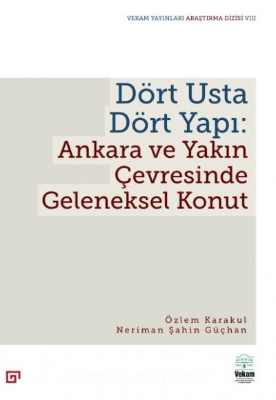 Dört Usta Dört Yapı: Ankara Ve Yakın Çevresinde Geleneksel Konut Dört Usta Dört Yapı: Ankara Ve Yakın Çevresinde Geleneksel Konut