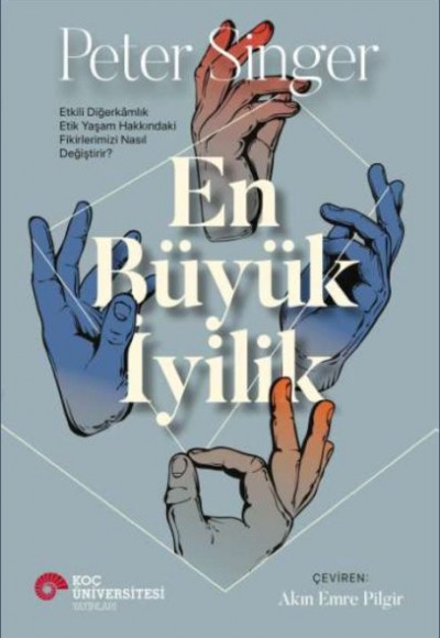 En Büyük İyilik - Etkili Diğerkâmlık Etik Yaşam Hakkındaki Fikirlerimizi Nasıl Değiştirir? En Büyük İyilik - Etkili Diğerkâmlık Etik Yaşam Hakkındaki Fikirlerimizi Nasıl Değiştirir?