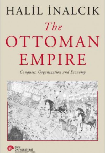 The Ottoman Empire - Conquest, Organization And Economy The Ottoman Empire - Conquest, Organization And Economy