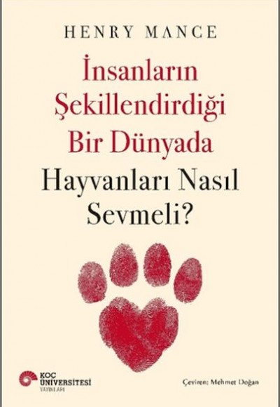 İnsanların Şekillendirdiği Bir Dünyada Hayvanları Nasıl Sevmeli? İnsanların Şekillendirdiği Bir Dünyada Hayvanları Nasıl Sevmeli?