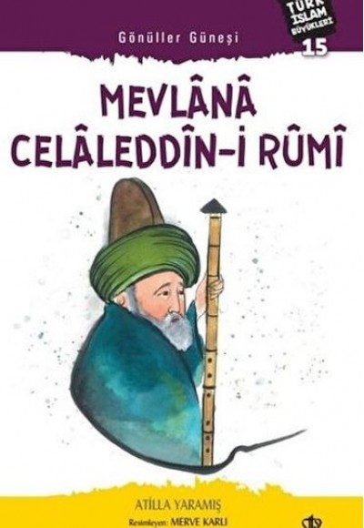 Mevlana Celaleddin-i Rumi - Gönüller Güneşi Mevlana Celaleddin-i Rumi - Gönüller Güneşi