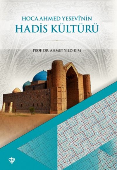 Hoca Ahmet Yesevi’nin Hadis Kültürü Hoca Ahmet Yesevi’nin Hadis Kültürü