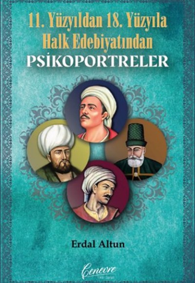 11. Yüzyıldan 18. Yüzyıla Halk Edebiyatından Psikoportreler 11. Yüzyıldan 18. Yüzyıla Halk Edebiyatından Psikoportreler