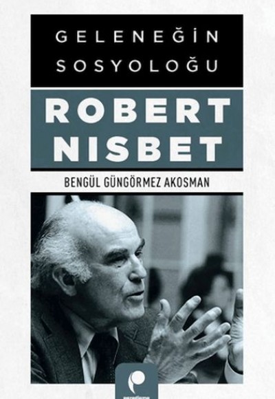 Geleneğin Sosyoloğu Robert Nısbet