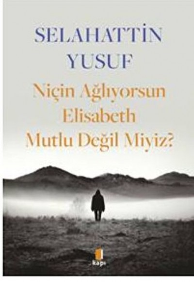 Niçin Ağlıyorsun Elisabeth Mutlu Değil Miyiz? Niçin Ağlıyorsun Elisabeth Mutlu Değil Miyiz?