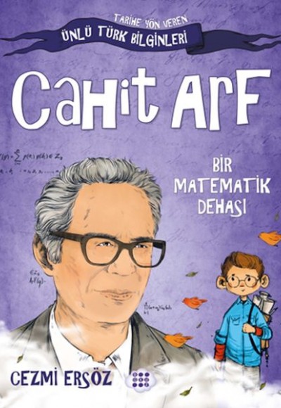 Tarihe Yön Veren Ünlü Türk Bilginleri - Cahit Arf - Bir Matematik Dehası Tarihe Yön Veren Ünlü Türk Bilginleri - Cahit Arf - Bir Matematik Dehası