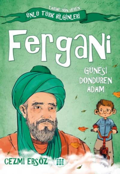 Tarihe Yön Veren Ünlü Türk Bilginleri - Fergani - Güneşi Döndüren Adam Tarihe Yön Veren Ünlü Türk Bilginleri - Fergani - Güneşi Döndüren Adam