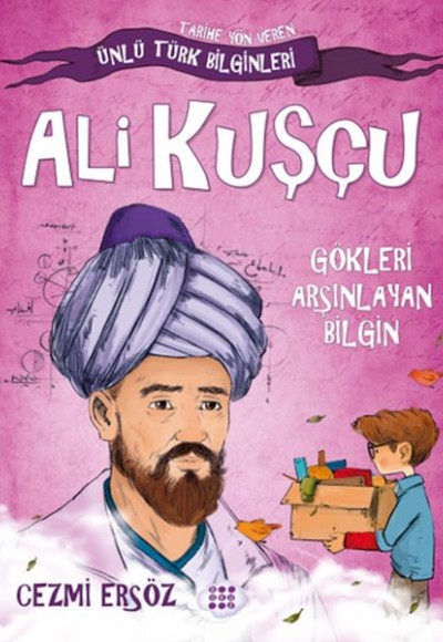 Tarihe Yön Veren Ünlü Türk Bilginleri - Ali Kuşçu - Gökleri Arşınlayan Bilgin Tarihe Yön Veren Ünlü Türk Bilginleri - Ali Kuşçu - Gökleri Arşınlayan Bilgin