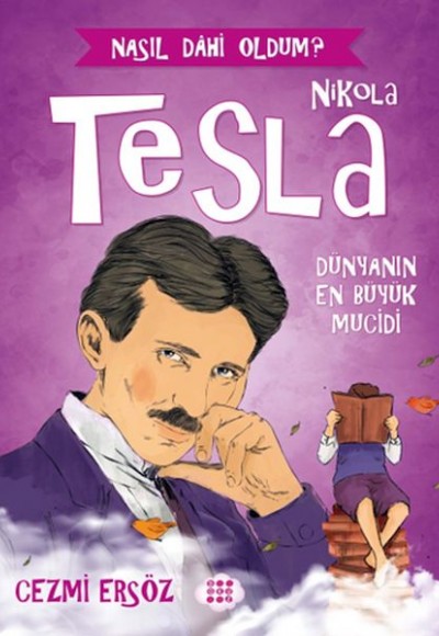 Nasıl Dahi Oldum? - Nikola Tesla - Dünyanın En Büyük Mucidi Nasıl Dahi Oldum? - Nikola Tesla - Dünyanın En Büyük Mucidi