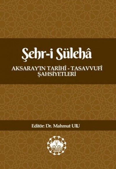 Şehr-İ Süleha Aksaray’In Tarihî – Tasavvufî Şahsiyetleri Şehr-İ Süleha Aksaray’In Tarihî – Tasavvufî Şahsiyetleri