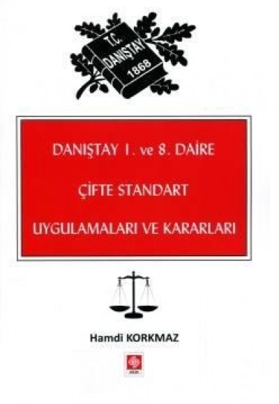 Danıştay 1. ve 8. Daire Çifte Standart Uygulamaları ve Kararları Danıştay 1. ve 8. Daire Çifte Standart Uygulamaları ve Kararları