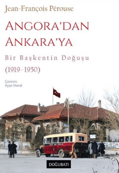 Angora’dan Ankara’ya Bir Başkentin Doğuşu (1919-1950) Angora’dan Ankara’ya Bir Başkentin Doğuşu (1919-1950)