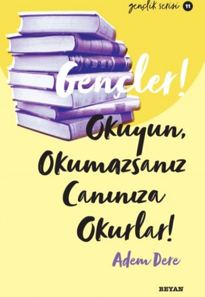 Gençler, Okuyun, Okumazsanız, Canınıza Okurlar! - Gençlik Serisi 11 Gençler, Okuyun, Okumazsanız, Canınıza Okurlar! - Gençlik Serisi 11