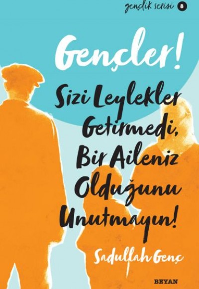 Gençler, Sizi Leylekler Getirmedi, Bir Aileniz Olduğunu Unutmayın! - Gençlik Serisi 8 Gençler, Sizi Leylekler Getirmedi, Bir Aileniz Olduğunu Unutmayın! - Gençlik Serisi 8