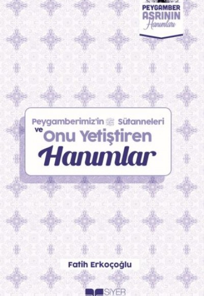 Peygamberimizin Süt Anneleri ve Onu Yetiştiren Hanımlar Peygamber Asrının Hanımları 10 Peygamberimizin Süt Anneleri ve Onu Yetiştiren Hanımlar Peygamber Asrının Hanımları 10