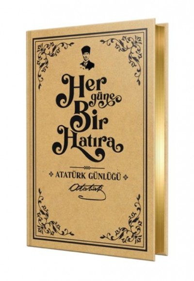 Her Güne Bir Hatıra – Atatürk Günlüğü Her Güne Bir Hatıra – Atatürk Günlüğü