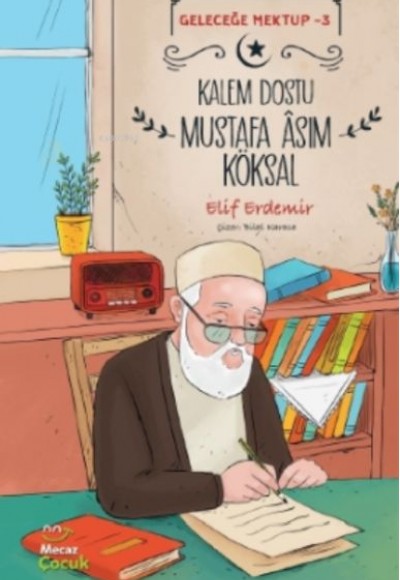 Geleceğe Mektup 3 - Kalem Dostu Mustafa Âsım Köksal Geleceğe Mektup 3 - Kalem Dostu Mustafa Âsım Köksal