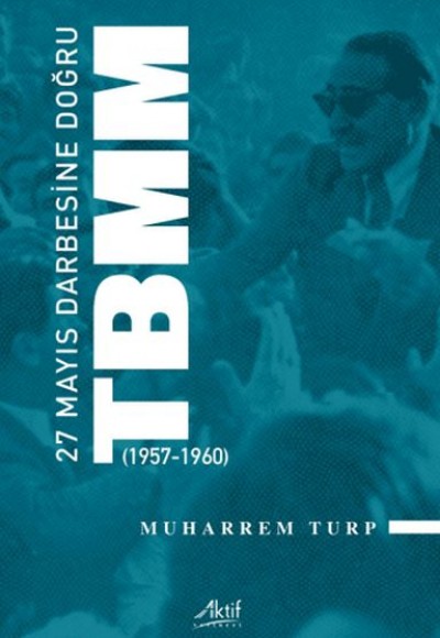 27 Mayıs Darbesine Doğru TBMM 27 Mayıs Darbesine Doğru TBMM