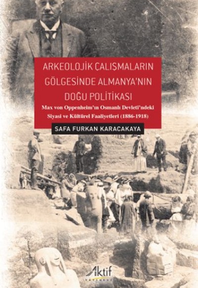 Arkeolojik Çalışmaların Gölgesinde Almanya'nın Doğu Politikası Arkeolojik Çalışmaların Gölgesinde Almanya'nın Doğu Politikası