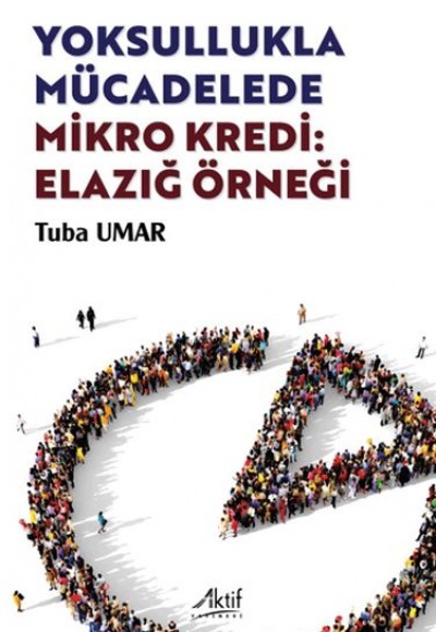 Yoksullukla Mücadelede Mikro Kredi: Elazığ Örneği Yoksullukla Mücadelede Mikro Kredi: Elazığ Örneği