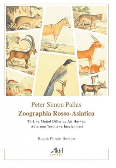 Zoographia Rosso-Asiatica - Türk ve Moğol Dillerine Ait Hayvan Adlarının İncelenmesi Zoographia Rosso-Asiatica - Türk ve Moğol Dillerine Ait Hayvan Adlarının İncelenmesi