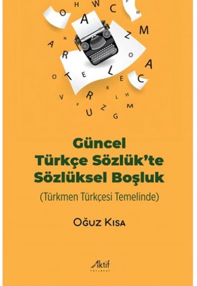 Güncel Türkçe Sözlük’te Sözlüksel Boşluk Türkmen Türkçesi Temelinde Güncel Türkçe Sözlük’te Sözlüksel Boşluk Türkmen Türkçesi Temelinde