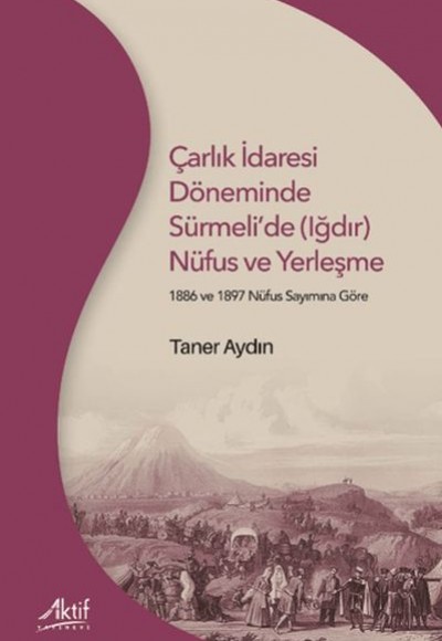 Çarlık İdaresi Döneminde Sürmeli’de (Iğdır) Nüfus ve Yerleşme Çarlık İdaresi Döneminde Sürmeli’de (Iğdır) Nüfus ve Yerleşme