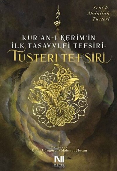 Kur’an-ı Kerim'in İlk Tasavvufi Tefsiri: Tüsteri Tefsiri Kur’an-ı Kerim'in İlk Tasavvufi Tefsiri: Tüsteri Tefsiri