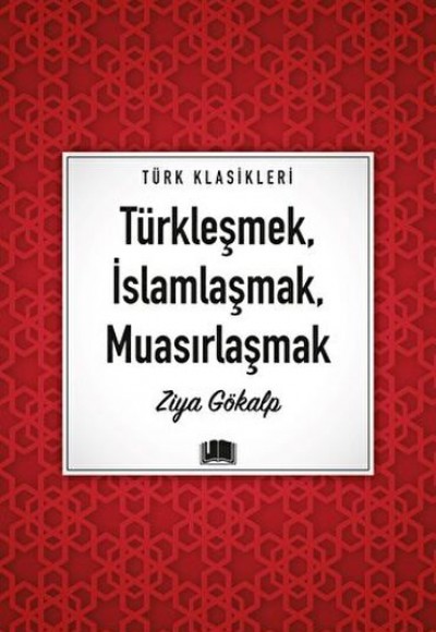 Türkleşmek, İslamlaşmak, Muasırlaşmak Türkleşmek, İslamlaşmak, Muasırlaşmak
