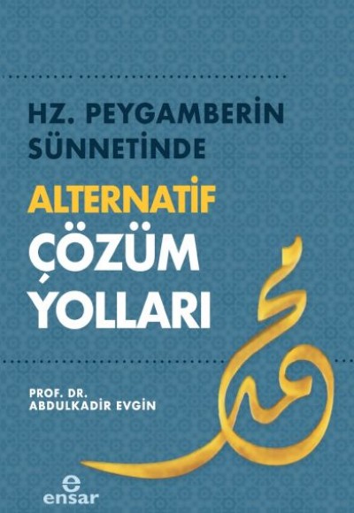 Hz. Peygamberin Sünnetinde Alternatif Çözüm Yolları Hz. Peygamberin Sünnetinde Alternatif Çözüm Yolları