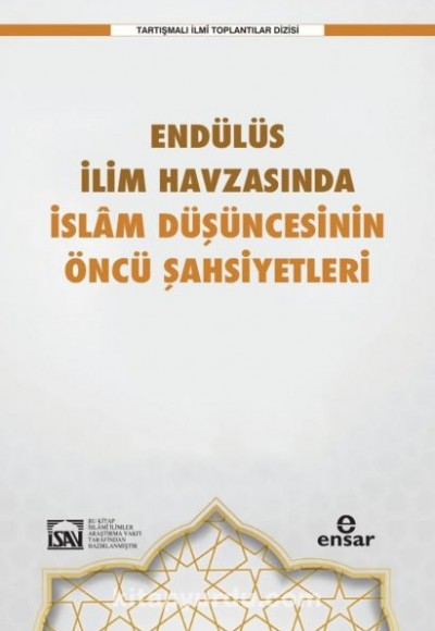 Endülüs İlim Havzasında İslam Düşüncesinin Öncü Şahsiyetleri Endülüs İlim Havzasında İslam Düşüncesinin Öncü Şahsiyetleri