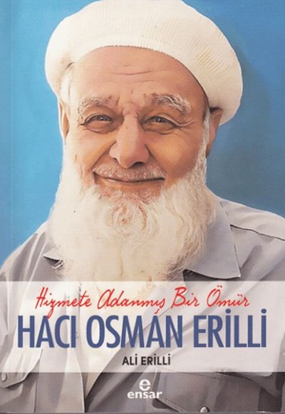 Hizmete Adanmış Bir Ömür Hacı Osman Erilli Hizmete Adanmış Bir Ömür Hacı Osman Erilli
