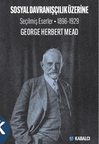 Sosyal Davranışçılık Üzerine Seçilmiş Eserler 1896-1929 Sosyal Davranışçılık Üzerine Seçilmiş Eserler 1896-1929