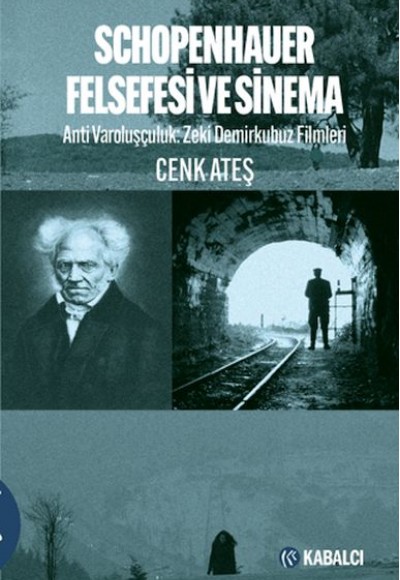 Schopenhauer Felsefesi ve Sinema - Anti Varoluşçuluk: Zeki Demirkubuz Filmleri Schopenhauer Felsefesi ve Sinema - Anti Varoluşçuluk: Zeki Demirkubuz Filmleri