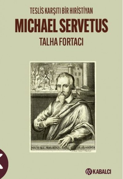 Teslis Karşıtı Bir Hıristiyan Michael Servetus Teslis Karşıtı Bir Hıristiyan Michael Servetus