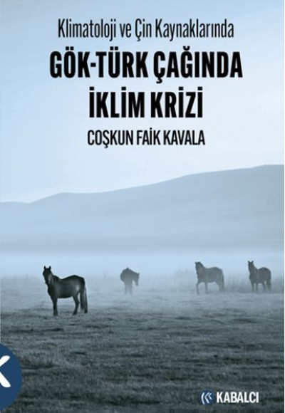 Klimatoloji ve Çin Kaynaklarında Gök-Türk Çağında İklim Krizi Klimatoloji ve Çin Kaynaklarında Gök-Türk Çağında İklim Krizi