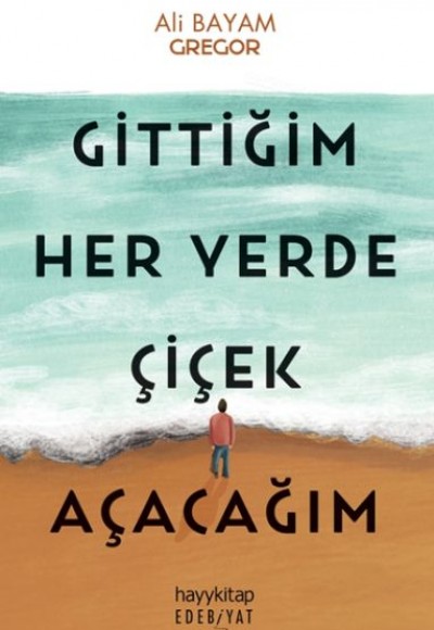 Gittiğim Her Yerde Çiçek Açacağım Gittiğim Her Yerde Çiçek Açacağım