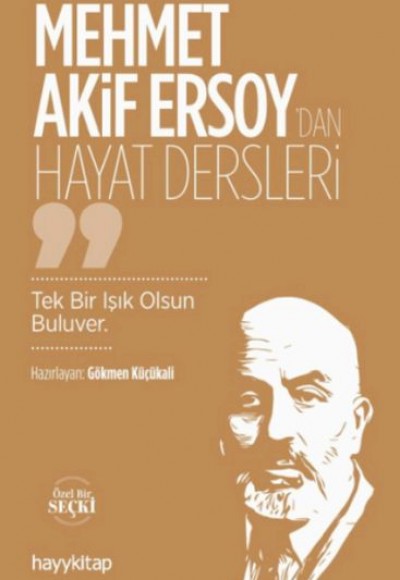 Mehmet Akif Ersoy’dan Hayat Dersleri Mehmet Akif Ersoy’dan Hayat Dersleri