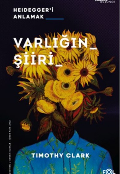 Varlığın Şiiri –Heidegger’i Anlamak Varlığın Şiiri –Heidegger’i Anlamak