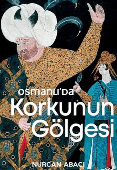 Osmanlı’da Korkunun Gölgesi Osmanlı’da Korkunun Gölgesi